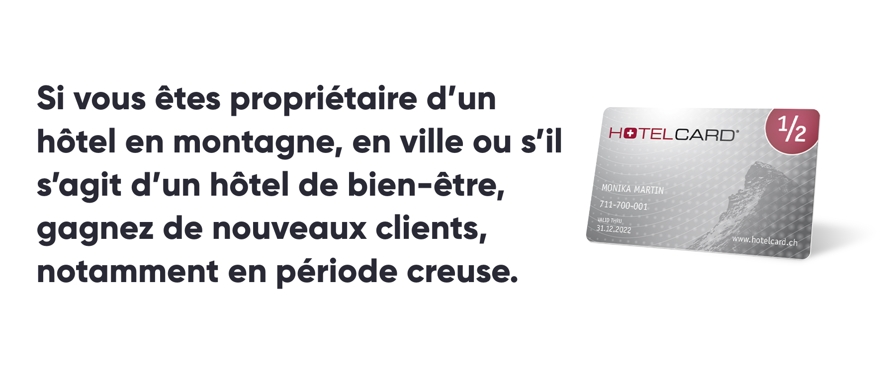 Si vous êtes propriétaire d’un hôtel en montagne, en ville ou s’il s’agit d’un hôtel de bien-être,  gagnez de nouveaux clients, notamment en période creuse. 